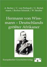 Hermann von Wissmann - Deutschlands größter Afrikaner