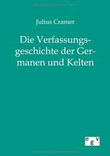 Die Verfassungsgeschichte der Germanen und Kelten