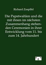 Die Papstwahlen und die mit ihnen im nächsten Zusammenhang stehenden Ceremonien in ihrer Entwicklung vom 11. bis zum 14. Jahrhundert