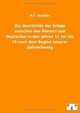 Zur Geschichte der Kriege zwischen den Römern und Deutschen in den Jahren 11 vor bis 16 nach dem Beginn unserer Zeitrechnung