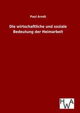 Die Wirtschaftliche Und Soziale Bedeutung Der Heimarbeit