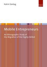 Mobile Entrepreneurs – An Ethnographic Study of the Migration of the Highly Skilled