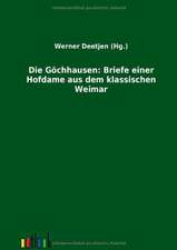 Die Göchhausen: Briefe einer Hofdame aus dem klassischen Weimar