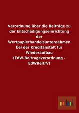 Verordnung über die Beiträge zu der Entschädigungseinrichtung der Wertpapierhandelsunternehmen bei der Kreditanstalt für Wiederaufbau (EdW-Beitragsverordnung - EdWBeitrV)