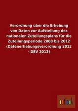 Verordnung über die Erhebung von Daten zur Aufstellung des nationalen Zuteilungsplans für die Zuteilungsperiode 2008 bis 2012 (Datenerhebungsverordnung 2012 - DEV 2012)