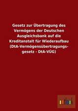 Gesetz zur Übertragung des Vermögens der Deutschen Ausgleichsbank auf die Kreditanstalt für Wiederaufbau (DtA-Vermögensübertragungsgesetz - DtA-VÜG)