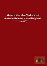 Gesetz über den Verkehr mit Arzneimitteln (Arzneimittelgesetz - AMG)