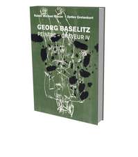 Georg Baselitz: Peintre - Graveur IV