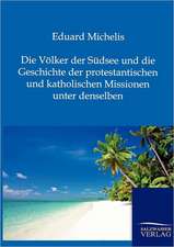 Die Völker der Südsee und die Geschichte der protestantischen und katholischen Missionen unter denselben