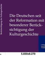 Die Deutschen seit der Reformation mit besonderer Berücksichtigung der Kulturgeshichte