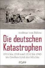 Die deutschen Katastrophen 1914 bis 1918 und 1933 bis 1945 im Großen Spiel der Mächte