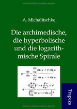 Die archimedische, die hyperbolische und die logarithmische Spirale