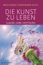 Die Kunst zu leben - Glaube, Liebe, Hoffnung