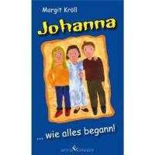 Johanna ... wie alles begann!