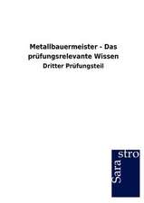 Metallbauermeister - Das prüfungsrelevante Wissen