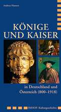 Könige und Kaiser in Deutschland und Österreich (800 - 1918)