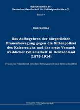 Das Aufbegehren der bürgerlichen Frauenbewegung gegen die Sittenpolizei des Kaiserreichs und der erste Versuch weiblicher Polizeiarbeit in Deutschland (1875 - 1914)