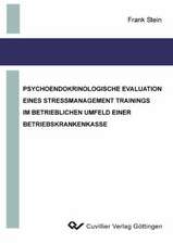 PSYCHOENDOKRINOLOGISCHE EVALUATION EINES STRESSMANAGEMENT TRAININGS IM BETRIEBLICHEN UMFELD EINER BETRIEBSKRANKENKASSE