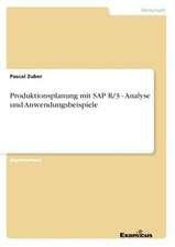 Produktionsplanung mit SAP R/3 - Analyse und Anwendungsbeispiele