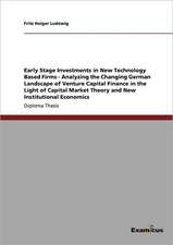 Early Stage Investments in New Technology Based Firms - Analyzing the Changing German Landscape of Venture Capital Finance in the Light of Capital Market Theory and New Institutional Economics