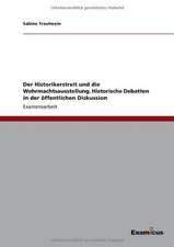 Der Historikerstreit und die Wehrmachtsausstellung. Historische Debatten in der öffentlichen Diskussion