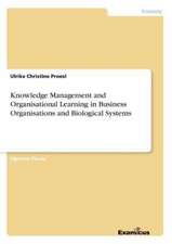 Knowledge Management and Organisational Learning in Business Organisations and Biological Systems