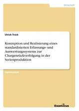 Konzeption und Realisierung eines standardisierten Erfassungs- und Auswertungssystems zur Chargenrückverfolgung in der Serienproduktion