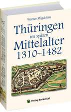 Thüringen im Mittelalter 4. Thüringen im späten Mittelalter 1310-1482