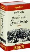 Geschichte des Krieges gegen Frankreich 1870/71. 1. Teil (von 2)