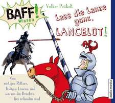 BAFF! Wissen - Lass die Lanze ganz, Lancelot!