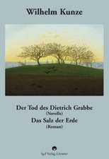 Der Tod des Dietrich Grabbe (Novelle). Das Salz der Erde (Roman)