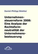 Unternehmenssteuerreform 2008: Die Rechtsformneutralit T Der Unternehmensbesteuerung