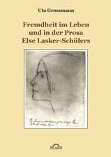 Fremdheit Im Leben Und in Der Prosa Else Lasker-Schulers