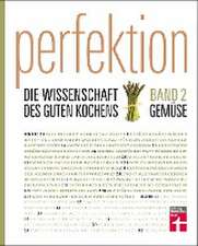 Perfektion. Die Wissenschaft des guten Kochens 02. Gemüse