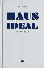 Haus Ideal–The Making of – Von der Idee zur Idee. Bemerkungen zur Entwurfslehre