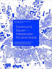 Dortmund bauen – Masterplan für eine Stadt – Strategien und Perspektiven der Dortmunder Stadtentwicklung in den ersten beiden Jahrzehnten