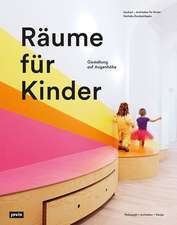 Räume für Kinder – Mit einer ganzheitlichen Gestaltung die Entwicklung von Kindern fördern