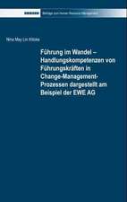 Führung im Wandel - Handlungskompetenzen von Führungskräften in Change-Management-Prozessen dargestellt am Beispiel der EWE AG