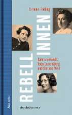 Rebellinnen - Hannah Arendt, Rosa Luxemburg und Simone Weil