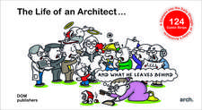 The Life of an Architect A]: A] and What He Leaves Behind