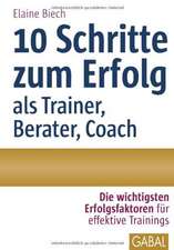 10 Schritte zum Erfolg als Trainer, Berater, Coach