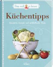 Küchentipps - Bewährte Rezepte und verblüffende Tricks