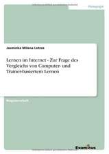 Lernen im Internet - Zur Frage des Vergleichs von Computer- und Trainer-basiertem Lernen