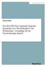 Das dem PKS-Test zugrunde liegende Konstrukt von "Persönlichkeit"Die Partikulogie - Grundlage für die Psychotherapie Band 5