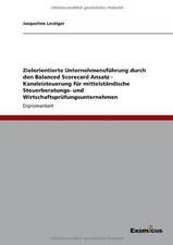 Zielorientierte Unternehmensführung durch den Balanced Scorecard Ansatz - Kanzleisteuerung für mittelständische Steuerberatungs- undWirtschaftsprüfungsunternehmen