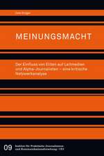 Meinungsmacht. Der Einfluss von Eliten auf Leitmedien und Alpha-Journalisten - eine kritische Netzwerkanalyse