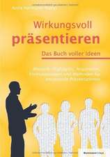 Wirkungsvoll präsentieren - Das Buch voller Ideen