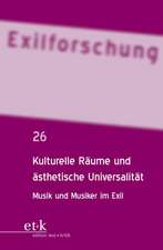 Exilforschung 26. Kulturelle Räume und ästhetische Universalität