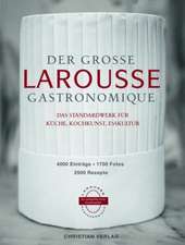 Der große Larousse Gastronomique. Das Standardwerk für Küche, Kochkunst, Esskultur