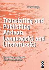 Translating And Publishing African Languages And Literatures: Examples from Nigeria, Ghana, And Germany